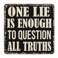 One lie is enough to question all truths vintage rusty metal sign Royalty Free Stock Photo
