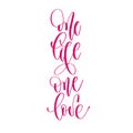 One life one love - hand lettering inscription text to valentine