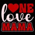 One Love Mama, Happy valentine shirt print template, 14 February typography design