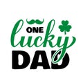 One lucky dad calligraphy hand lettering. Funny St. Patricks Day quote typography poster. Vector template for greeting