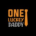 One lucky daddy quote design