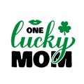 One lucky mom calligraphy hand lettering. Funny St. Patricks Day quote typography poster. Vector template for greeting