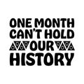 One Month Can\'t Hold Our History, Black History Month Celebration T-Shirt Design White And Black