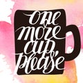 One more cup please. A vector image with a lettering and background blot Royalty Free Stock Photo