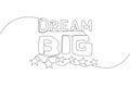 One single line drawing of motivational and inspirational lettering typography quote - Dream Big. Calligraphic design for print, Royalty Free Stock Photo