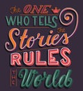 The one who tells the stories rules the world, hand lettering typography modern poster design