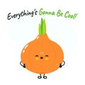 Onion character. Everything is gonna be cool card. Vector hand drawn cartoon kawaii character illustration icon