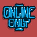 Online Only Hand Drawn Lettering Inscription Sign Vector Design.