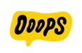 OOOPS speech bubble. Ops text. Hand drawn quote. Oops icon lettering. Doodle phrase.