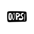 Oops hand drawn sign say lettering text. Word in brush abstract shape vector art.