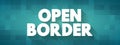 Open Border is a border that enables free movement of people between jurisdictions with no restrictions on movement and is lacking