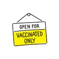 Open for vaccinated only. Warning sign. Hand lettering. Caution attention signpost. Vector.