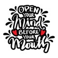 Open your mind before your mouth. Quote typography. Royalty Free Stock Photo