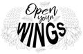 Open your wings. Inspirational quote about freedom. Handwritten phrase. Lettering in boho style for tee shirt print and poster