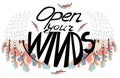 Open your wings. Inspirational quote about freedom. Handwritten phrase