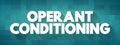 Operant Conditioning is a method of learning that uses rewards and punishment to modify behavior, text concept background