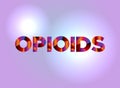 Opioids Concept Colorful Word Art Illustration Royalty Free Stock Photo