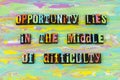 Opportunity middle difficulty challenge hard work typography font