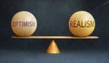 Optimism and Realism in balance - a metaphor showing the importance of two opposite aspects of life, Optimism and Realism, staying