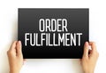 Order fulfillment - complete process from point of sales inquiry to delivery of a product to the customer, text concept on card