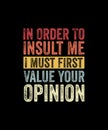 In order to insult me I must first value your opinion Retro Style T-shirt Design Royalty Free Stock Photo