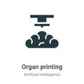 Organ printing vector icon on white background. Flat vector organ printing icon symbol sign from modern artificial intellegence