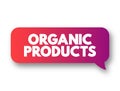 Organic Products - grown without the use of synthetic chemicals, such as human-made pesticides and fertilizers, and does not