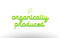 organically produced word concept with green leaf logo icon comp