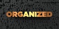 Organized - Gold text on black background - 3D rendered royalty free stock picture