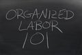 Organized Labor 101 On A Blackboard