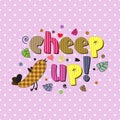 The original spelling of the phrase cheep up!.