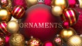 Ornaments and Xmas, pictured as red and golden, luxury Christmas ornament balls with word Ornaments to show the relation and Royalty Free Stock Photo