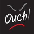 Ouch! - quote lettering. Calligraphy inspiration graphic design typography element for print.