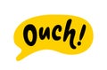 OUCH speech bubble. Ouch sound text. Doodle phrase. Hand drawn quote. Vector illustration