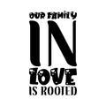 our family in love is rooted black letter quote