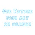 OUR FATHER WHO ART IN HEAVEN. Cloud font. Flat isolated Christian illustration