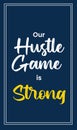 our hustle game is strong, inspiring motivation quote