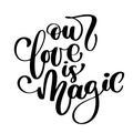 Our love is magic. Valintines day card with hand drawn doodle romantic quote for design greeting cards, tattoo, holiday