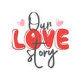 Our love story. Motivation quote with heart. Hand drawn lettering Royalty Free Stock Photo