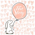 Our Love story quote. Cute hand drawn Rabbit keeps balloon.