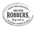 Our prejudices are our robbers, they rob us valuable things in life Royalty Free Stock Photo