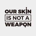 Our Skin is Not Weapon Royalty Free Stock Photo