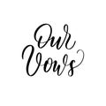 Our Vows - a calligraphic inscription. Foe Wedding Vow Books