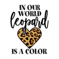 In our world leopard is a color - beautiful slogan for t-shirt.