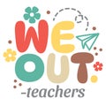 We Out teachers vector illustration.