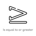 outline is equal to or greater than vector icon. isolated black simple line element illustration from signs concept. editable