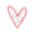 Outline of heart and handwritten quote Follow Your Heart. Cute print, poster, card.