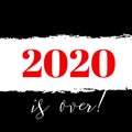 2020 is over, bad year concept. Watercolor geeting card with lettering Royalty Free Stock Photo