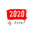 2020 is over, bad year concept. Watercolor geeting card with lettering Royalty Free Stock Photo