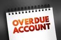 Overdue Account - amount which are overdue in respect to a Customer\'s account including any unpaid security deposit, text on